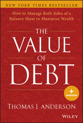 The Value of Debt &ndash; How to Manage Both Sides of a Balance Sheet to Maximize Wealth - TJ ANDERSON