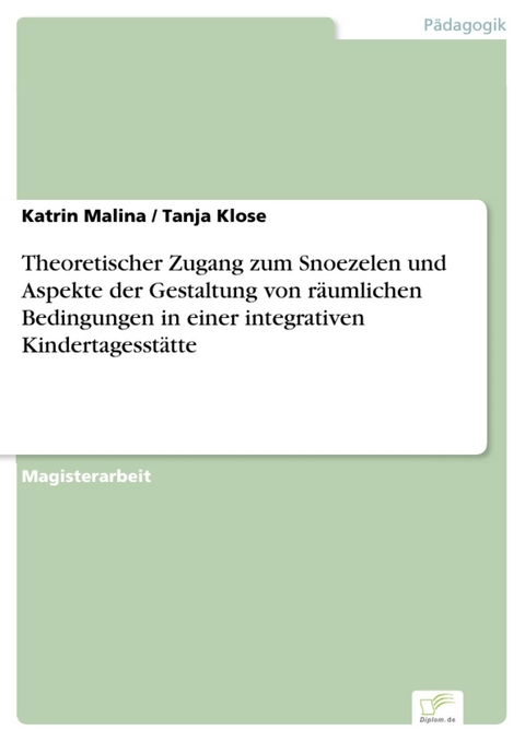 Theoretischer Zugang zum Snoezelen und Aspekte der Gestaltung von r&auml;umlichen Bedingungen in einer integrativen Kindertagesst&auml;tte -  Katrin Malina,  Tanja Klose