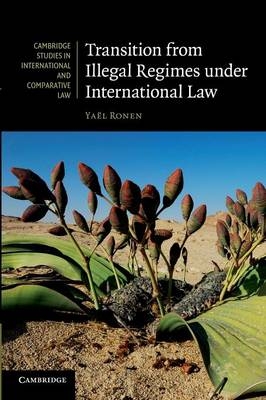 Transition from Illegal Regimes under International Law - Ya&euml;l Ronen
