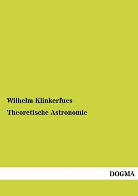 Theoretische Astronomie - Wilhelm Klinkerfues