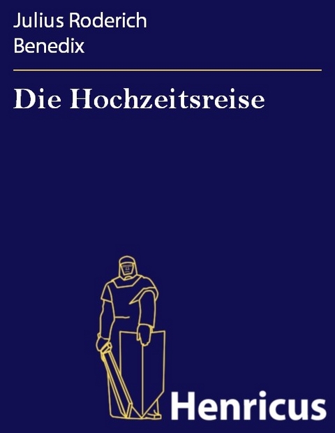 Die Hochzeitsreise -  Julius Roderich Benedix