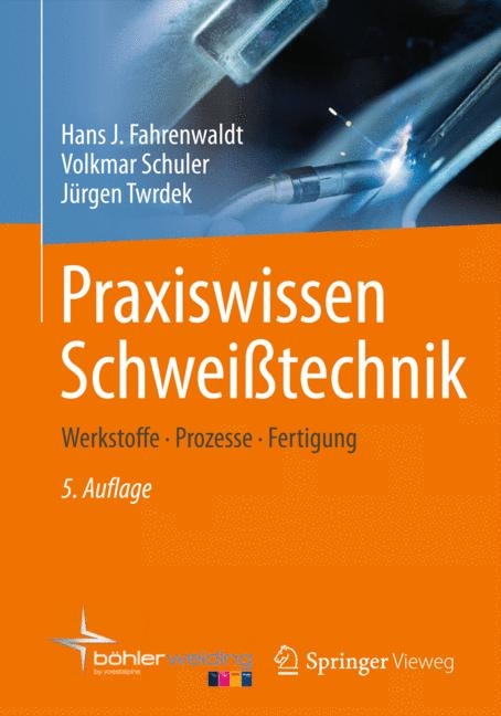 Praxiswissen Schwei&szlig;technik - Hans J. Fahrenwaldt, Volkmar Schuler, J&uuml;rgen Twrdek