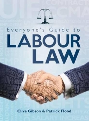 Everyone&rsquo;s Guide to Labour Law in South Africa - Clive Gibson, Patrick Flood