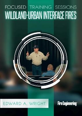 Focused Training Sessions - Wildland-Urban Interface Fires - Edward Wright