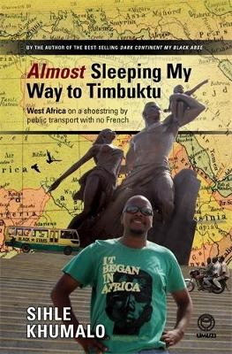 Almost Sleeping my way to Timbuktu - Sihle Khumalo