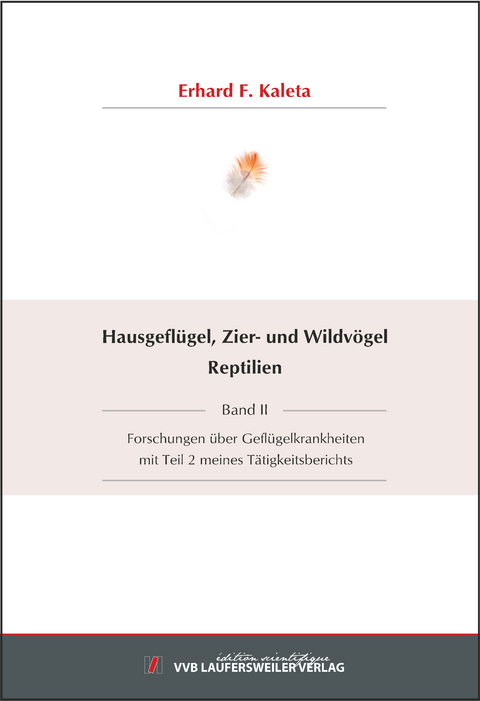 Hausgefl&uuml;gel, Zier- und Wildv&ouml;gel Reptilien - Band II -  Forschungen &uuml;ber Gefl&uuml;gelkrankheiten mit Teil 2 meines T&auml;tigkeitsberichts - Erhard F. Kaleta