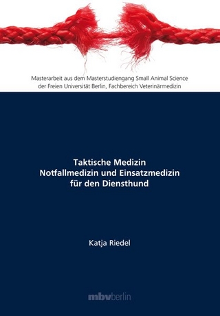 Taktische Medizin Notfallmedizin und Einsatzmedizin für den Diensthund