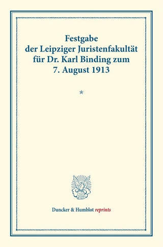 Festgabe der Leipziger Juristenfakultät für Dr. Karl Binding zum 7. August 1913.