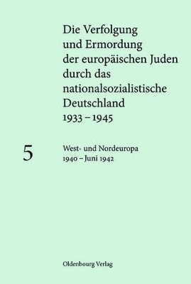 Die Verfolgung und Ermordung der europ&auml;ischen Juden durch das nationalsozialistische... / West- und Nordeuropa 1940 - Juni 1942