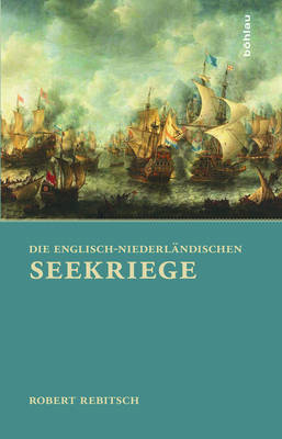 Die Englisch-Niederl�ndischen Seekriege - Robert Rebitsch
