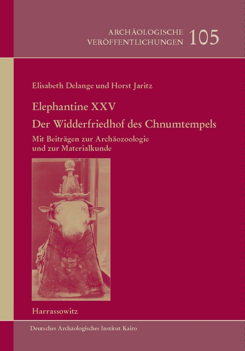 Elephantine XXV: Der Widderfriedhof des Chnumtempels - Elisabeth Delange, Horst Jaritz