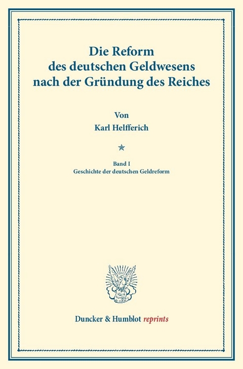 Die Reform des deutschen Geldwesens nach der Gr&uuml;ndung des Reiches. - Karl Helfferich