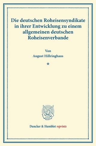 Die deutschen Roheisensyndikate in ihrer Entwicklung zu einem allgemeinen deutschen Roheisenverbande.