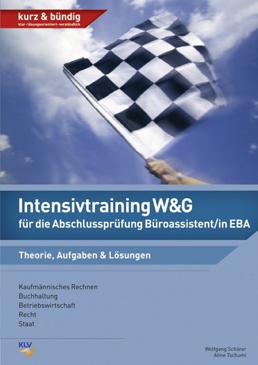 Intensivtraining W&G f&uuml;r die Abschlusspr&uuml;fung B&uuml;roassistent/in EBA - Aline Tschumi, Wolfgang Sch&auml;rer