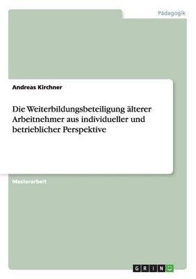 Die Weiterbildungsbeteiligung älterer Arbeitnehmer aus individueller und betrieblicher Perspektive