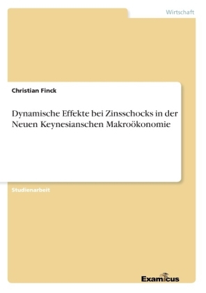 Dynamische Effekte bei Zinsschocks in der Neuen Keynesianschen Makro&Atilde;&para;konomie - Christian Finck