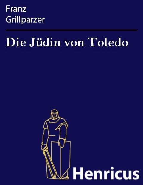 Die J&uuml;din von Toledo -  Franz Grillparzer