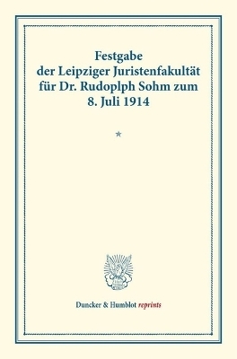 Festgabe der Leipziger Juristenfakultät für Dr. Rudolph Sohm