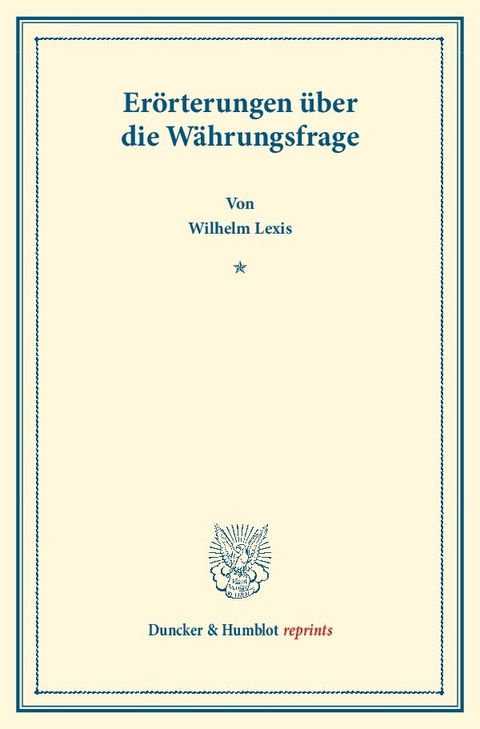 Er&ouml;rterungen &uuml;ber die W&auml;hrungsfrage. - Wilhelm Lexis