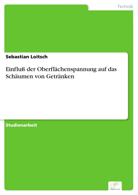 Einflu&szlig; der Oberfl&auml;chenspannung auf das Sch&auml;umen von Getr&auml;nken -  Sebastian Loitsch