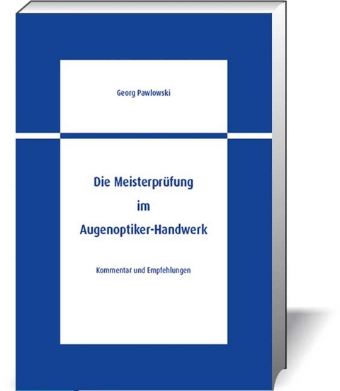 Die Meisterpr&uuml;fung im Augenoptiker-Handwerk - Georg Pawlowski