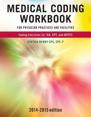 Medical Coding Workbook for Physician Practices and Facilities 2014-2015 Edition