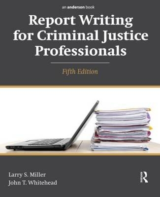 Report Writing for Criminal Justice Professionals - Larry S. Miller, John T. Whitehead