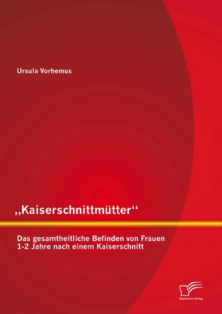 „Kaiserschnittmütter“: Das gesamtheitliche Befinden von Frauen 1-2 Jahre nach einem Kaiserschnitt