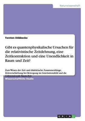 Gibt es quantenphysikalische Ursachen fÃ¼r die relativistische Zeitdehnung, eine Zeitkontraktion und eine Unendlichkeit in Raum und Zeit?