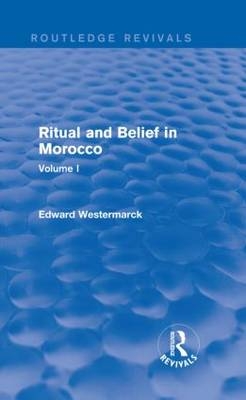 Ritual and Belief in Morocco: Vol. I (Routledge Revivals) - Edward Westermarck