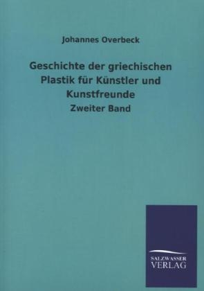 Geschichte der griechischen Plastik fÃ¼r KÃ¼nstler und Kunstfreunde