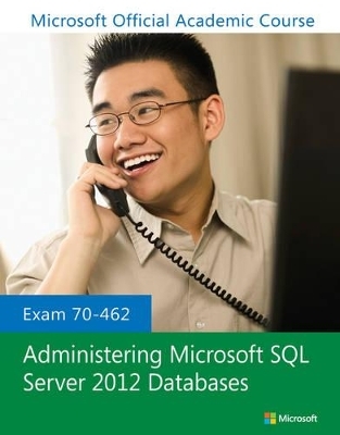 Exam 70-462 Administering Microsoft SQL Server 2012 Databases