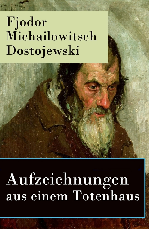 Aufzeichnungen aus einem Totenhaus - Fjodor Michailowitsch Dostojewski
