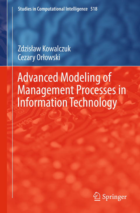 Advanced Modeling of Management Processes in Information Technology - Zdzislaw Kowalczuk, Cezary Orłowski