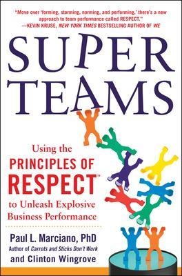 SuperTeams: Using the Principles of RESPECT&trade; to Unleash Explosive Business Performance - Paul Marciano, Clinton Wingrove