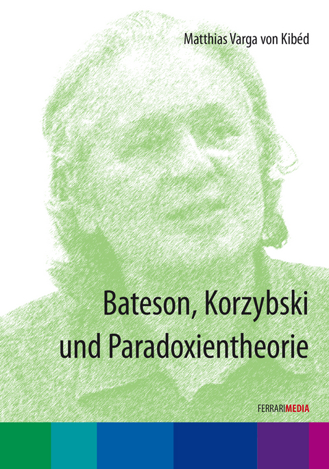 Bateson, Korzybski und Paradoxientheorie - Matthias Varga von Kibéd