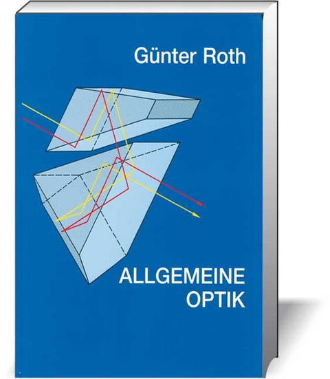 Allgemeine Optik. Ein Schulbuch und Leitfaden - G&uuml;nter Roth