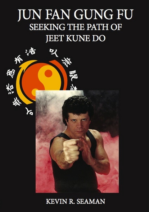 Jun Fan Gung Fu Seeking The Path Of Jeet Kune Do -  Kevin Seaman