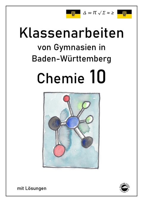 Chemie 10 Klassenarbeiten von Gymnasien in Baden-W&uuml;rttemberg mit L&ouml;sungen - Claus Arndt