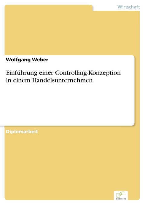 Einf&uuml;hrung einer Controlling-Konzeption in einem Handelsunternehmen -  Wolfgang Weber