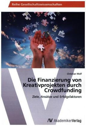 Die Finanzierung von Kreativprojekten durch Crowdfunding - Christian Wolf
