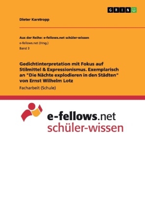 Gedichtinterpretation mit Fokus auf Stilmittel & Expressionismus. Exemplarisch an "Die N&Atilde;&curren;chte explodieren in den St&Atilde;&curren;dten" von Ernst Wilhelm Lotz - Dieter Karstropp