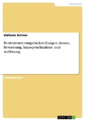 Restrukturierungsr&Atilde;&frac14;ckstellungen. Ansatz, Bewertung, Inanspruchnahme und Aufl&Atilde;&para;sung - Stefanie Schnee