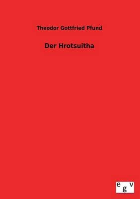 Der Hrotsuitha - Theodor Gottfried Pfund