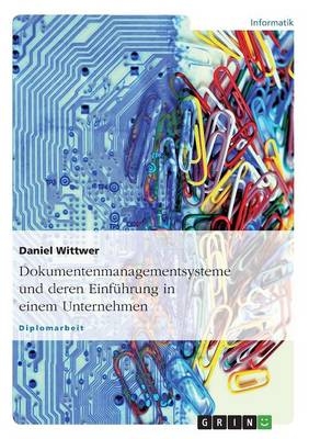 Dokumentenmanagementsysteme und deren Einführung in einem Unternehmen - Daniel Wittwer