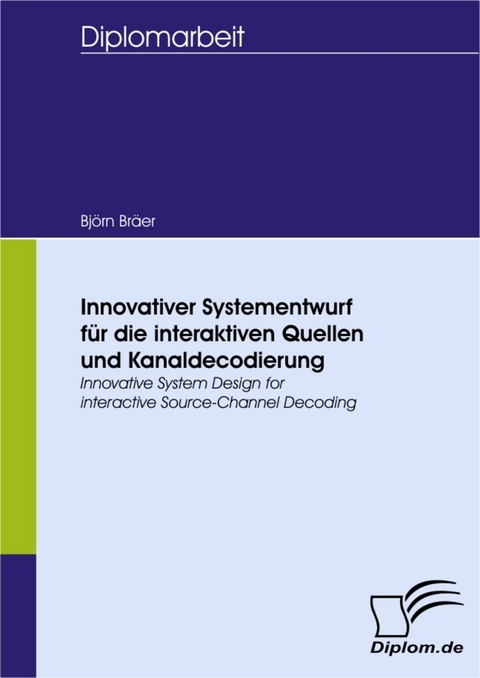 Innovativer Systementwurf für die interaktiven Quellen und Kanaldecodierung -  Björn Bräer