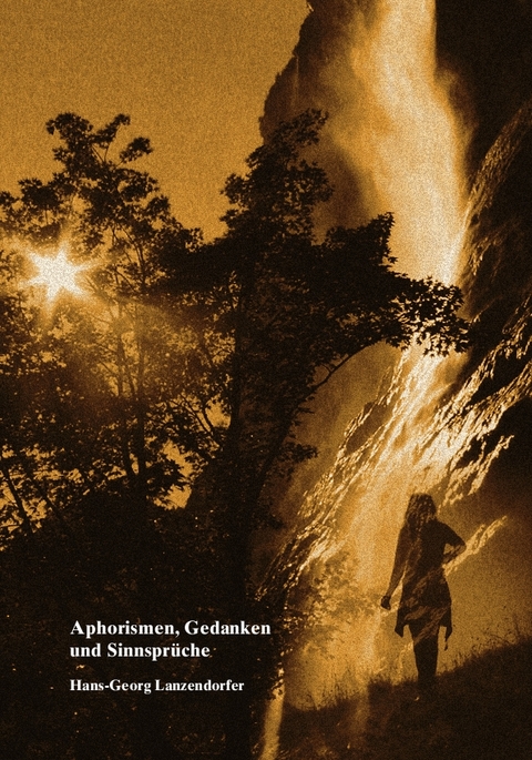 Aphorismen, Gedanken und Sinnspr&uuml;che - Hans-Georg Lanzendorfer