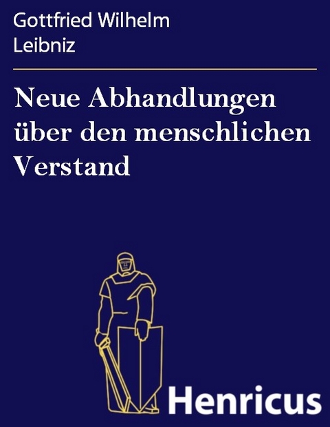 Neue Abhandlungen &uuml;ber den menschlichen Verstand -  Gottfried Wilhelm Leibniz
