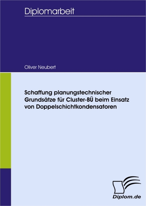Schaffung planungstechnischer Grunds&auml;tze f&uuml;r Cluster-B&Uuml; beim Einsatz von Doppelschichtkondensatoren -  Oliver Richard Neubert