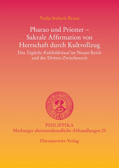 Pharao und Priester - Sakrale Affirmation von Herrschaft durch Kultvollzug - Nadja Stefanie Braun